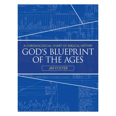 "God's Blueprint of the Ages: A Chronological Chart of Biblical History" - "" ("Foster Jim")