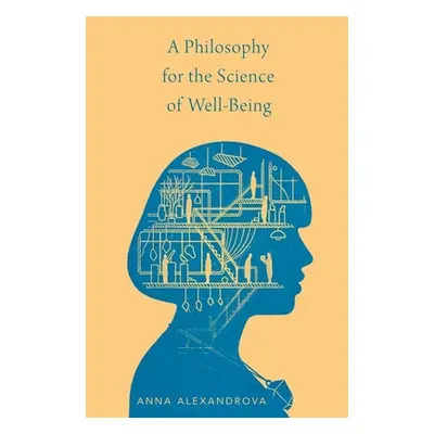 "A Philosophy for the Science of Well-Being" - "" ("Alexandrova Anna")