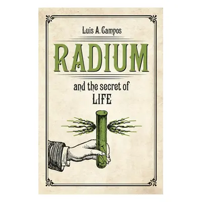 "Radium and the Secret of Life" - "" ("Campos Luis A.")