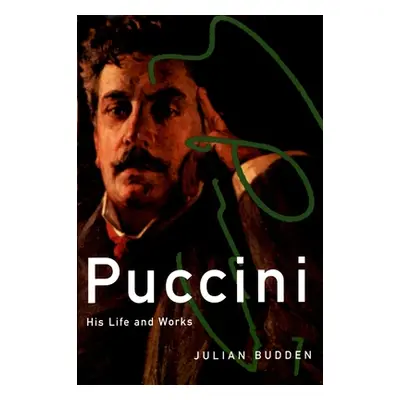 "Puccini: His Life and Works" - "" ("Budden Julian")