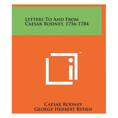 "Letters To And From Caesar Rodney, 1756-1784" - "" ("Rodney Caesar")