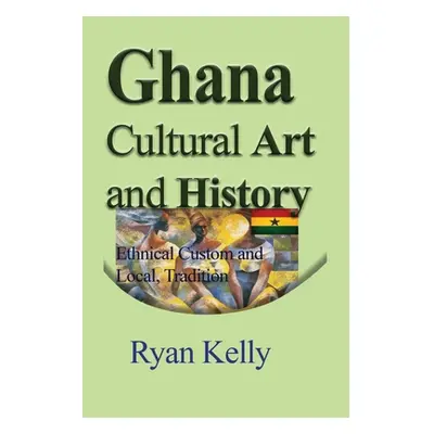 "Ghana Cultural Art and History" - "" ("Kelly Ryan")