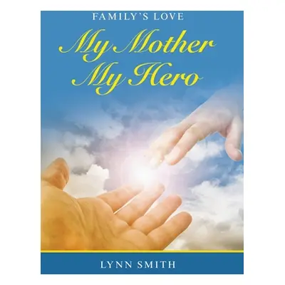 "My Mother My Hero: Family's Love" - "" ("Smith Lynn")