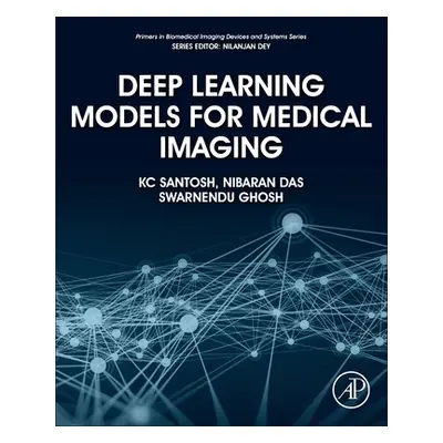 "Deep Learning Models for Medical Imaging" - "" ("Santosh Kc")