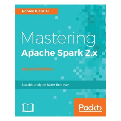 "Mastering Apache Spark 2.x" - "" ("Kienzler Romeo")