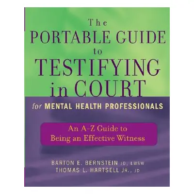 "The Portable Guide to Testifying in Court for Mental Health Professionals: An A-Z Guide to Bein