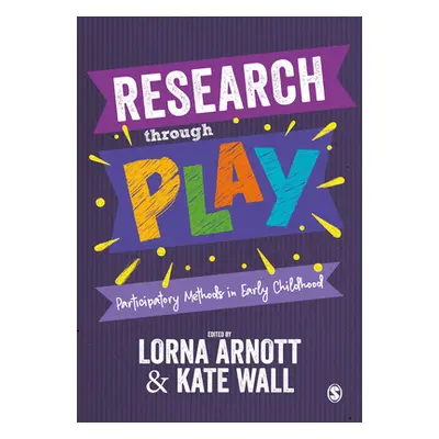 "Research Through Play: Participatory Methods in Early Childhood" - "" ("Arnott Lorna")