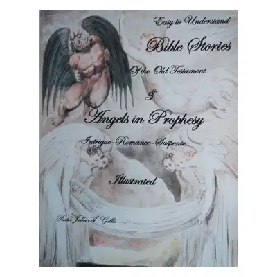 "Easy to Understand Bible Stories of the Old Testament and Angels in Prophecy" - "" ("Gillis Pas