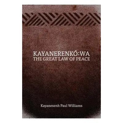 "Kayanerenk Wa: The Great Law of Peace" - "" ("Williams Kayanesenh Paul")