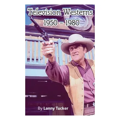 "Television Westerns 1950 - 1980 (hardback)" - "" ("Tucker Lanny")