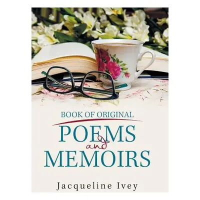 "Book of Original Poems and Memoirs" - "" ("Ivey Jacqueline")