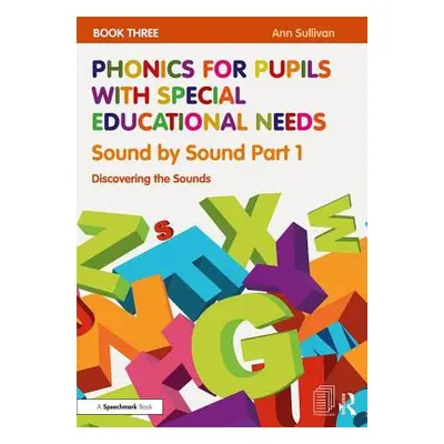 "Phonics for Pupils with Special Educational Needs Book 3: Sound by Sound Part 1: Discovering th