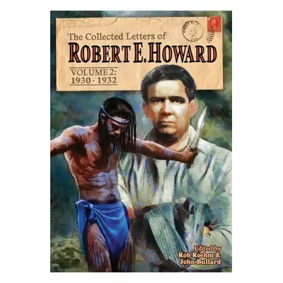 "The Collected Letters of Robert E. Howard, Volume 2: Volume 2 1930-1932" - "" ("Howard Robert E