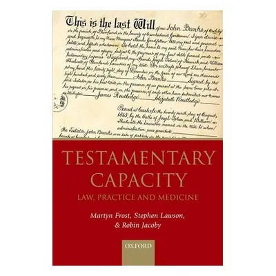 "Testamentary Capacity: Law, Practice, and Medicine" - "" ("Frost Martyn")