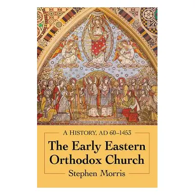 "The Early Eastern Orthodox Church: A History, Ad 60-1453" - "" ("Morris Stephen")