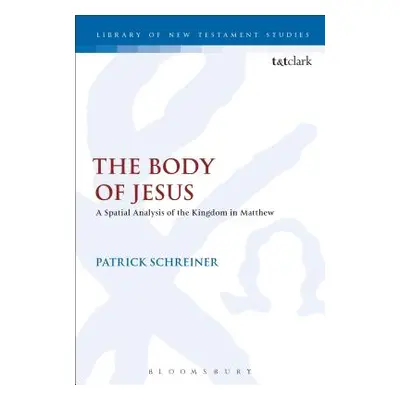 "The Body of Jesus: A Spatial Analysis of the Kingdom in Matthew" - "" ("Schreiner Patrick")