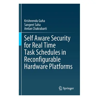 "Self Aware Security for Real Time Task Schedules in Reconfigurable Hardware Platforms" - "" ("G