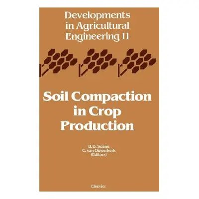 "Soil Compaction in Crop Production: Volume 11" - "" ("Soane B. D.")