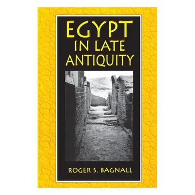 "Egypt in Late Antiquity" - "" ("Bagnall Roger S.")