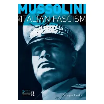 "Mussolini and Italian Fascism" - "" ("Finaldi Giuseppe")