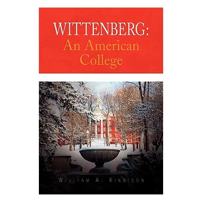 "Wittenberg: An American College" - "" ("Kinnison William A.")