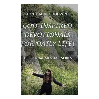 "God-Inspired Devotionals for Daily Life!" - "" ("Goodwin Cynthia M.")