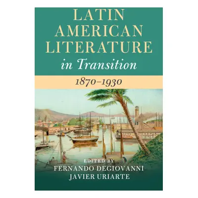 "Latin American Literature in Transition 1870-1930" - "" ("Degiovanni Fernando")