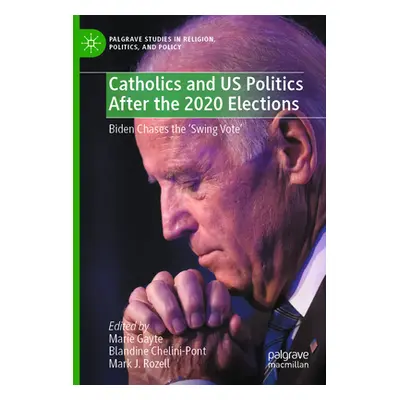 "Catholics and Us Politics After the 2020 Elections: Biden Chases the 'Swing Vote'" - "" ("Gayte