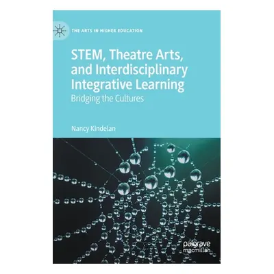 "Stem, Theatre Arts, and Interdisciplinary Integrative Learning: Bridging the Cultures" - "" ("K