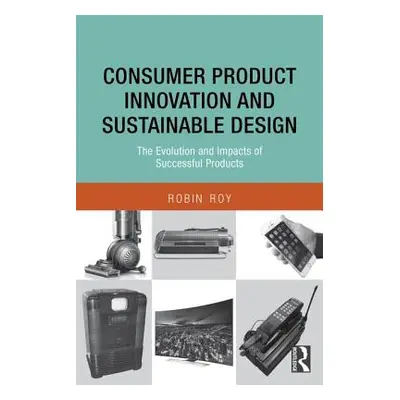 "Consumer Product Innovation and Sustainable Design: The Evolution and Impacts of Successful Pro