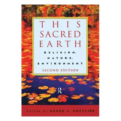 "This Sacred Earth: Religion, Nature, Environment" - "" ("Gottlieb Roger S.")