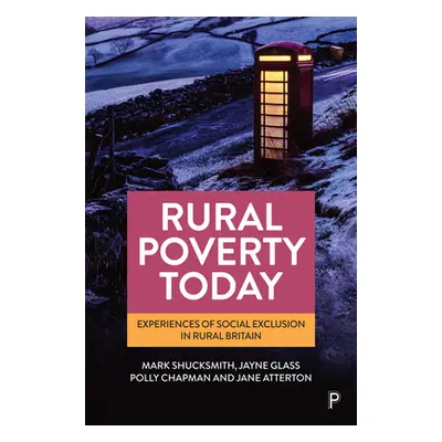 "Rural Poverty Today: Experiences of Social Exclusion in Rural Britain" - "" ("Shucksmith Mark")