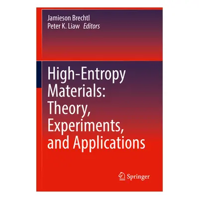 "High-Entropy Materials: Theory, Experiments, and Applications" - "" ("Brechtl Jamieson")