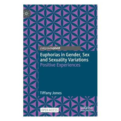 "Euphorias in Gender, Sex and Sexuality Variations: Positive Experiences" - "" ("Jones Tiffany")