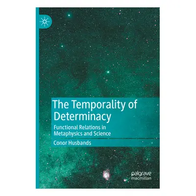 "The Temporality of Determinacy: Functional Relations in Metaphysics and Science" - "" ("Husband