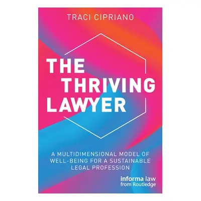 "The Thriving Lawyer: A Multidimensional Model of Well-Being for a Sustainable Legal Profession"