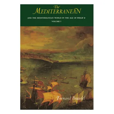 "The Mediterranean and the Mediterranean World in the Age of Philip II: Volume I" - "" ("Braudel