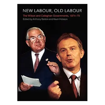 "New Labour, Old Labour: The Wilson and Callaghan Governments 1974-1979" - "" ("Hickson Kevin")