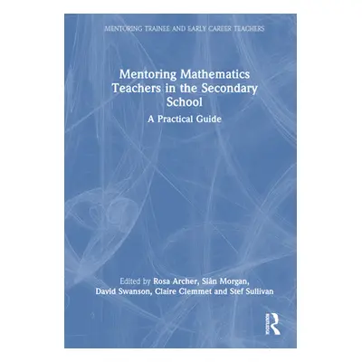 "Mentoring Mathematics Teachers in the Secondary School: A Practical Guide" - "" ("Archer Rosa")