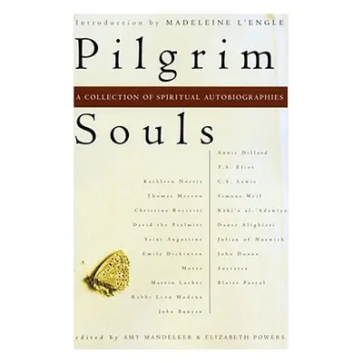 "Pilgrim Souls: A Collection of Spiritual Autobiography" - "" ("Mandelker Amy")