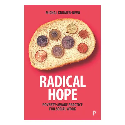 "Radical Hope: Poverty-Aware Practice for Social Work" - "" ("Krumer-Nevo Michal")