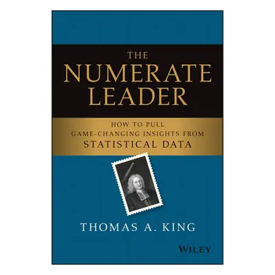 "The Numerate Leader: How to Pull Game-Changing Insights from Statistical Data" - "" ("King Thom