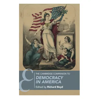 "The Cambridge Companion to Democracy in America" - "" ("Boyd Richard")