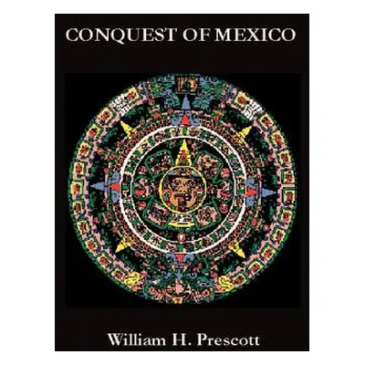 "Conquest of Mexico" - "" ("Prescott William Hickling")