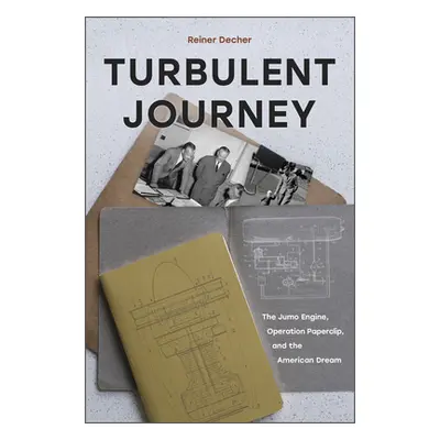 "Turbulent Journey: The Jumo Engine, Operation Paperclip, and the American Dream" - "" ("Decher 