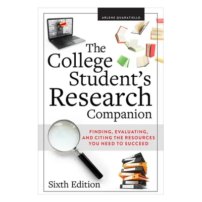 "The College Student's Research Companion: Finding, Evaluating, and Citing the Resources You Nee