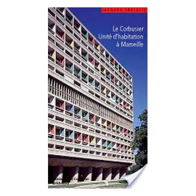 "Corbusier - L'Unite d habitation de Marseille / The Unite d Habitation in Marseilles" - "et les