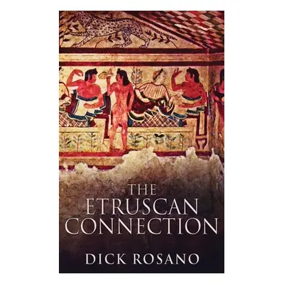 "The Etruscan Connection: Large Print Hardcover Edition" - "" ("Rosano Dick")