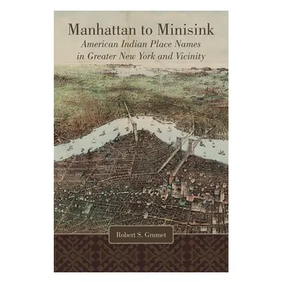 "Manhattan to Minisink: American Indian Place Names of Greater New York and Vicinity" - "" ("Gru