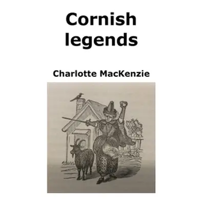 "Cornish legends" - "" ("MacKenzie Charlotte")